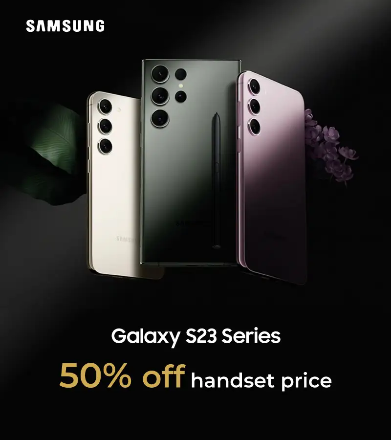 Enjoy Samsung Galaxy S23 Series half off handset price upon 5G Subscription / contract renewal / handset upgrade