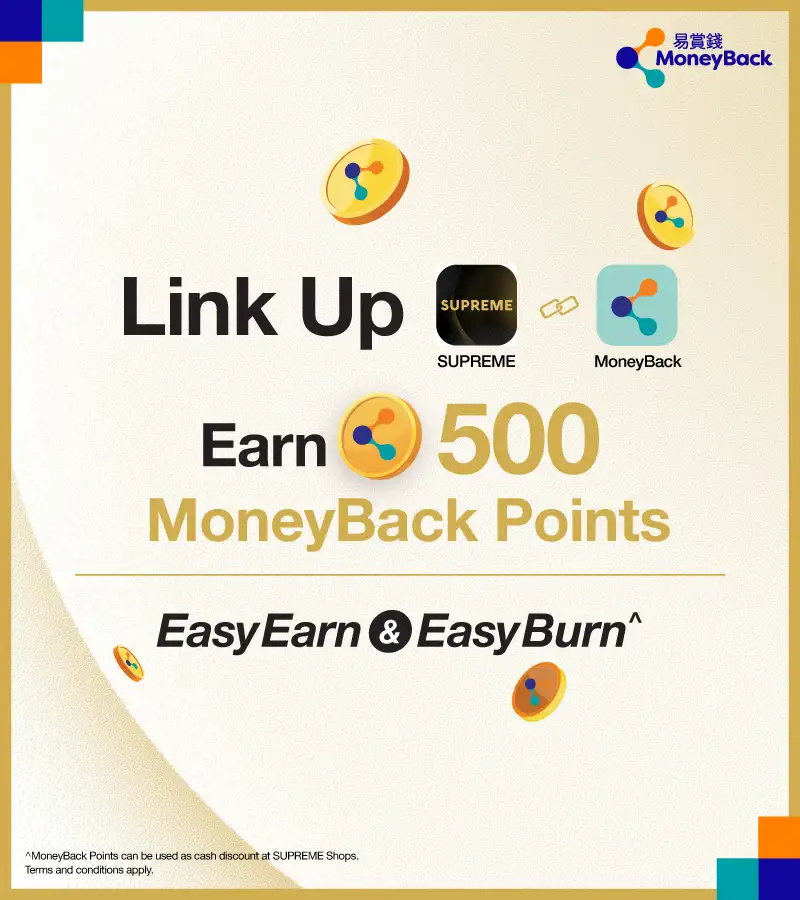 Link Up SUPREME App and MoneyBack. Earn 500 MoneyBack Points. Easy Earn & Easy Burn